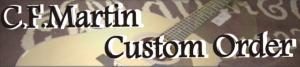 C.F.Martin～Custom Order～